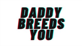 Daddy’s Gonna Fill You Up And Knock You Up. [m4f][audio Only]