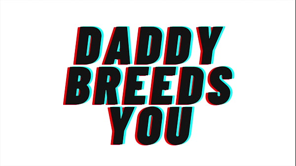 Daddy’s Gonna Fill You Up And Knock You Up. [m4f][audio Only]
